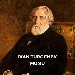 Icon image Mumu: Turgenev brilliantly displays the relationship between man and mans best friend and an awful choice it will bring.