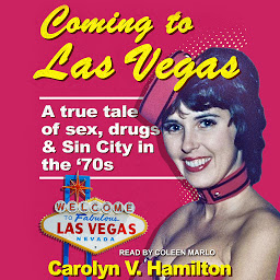 Icon image Coming to Las Vegas: A true tale of sex, drugs & Sin City in the 70’s
