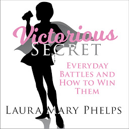 Icon image Victorious Secret: Everyday Battles and How To Win Them