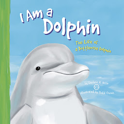 Icon image I Am a Dolphin: The Life of a Bottlenose Dolphin
