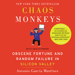 Icon image Chaos Monkeys Revised Edition: Obscene Fortune and Random Failure in Silicon Valley