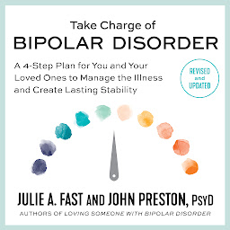 Icon image Take Charge of Bipolar Disorder: A 4-Step Plan for You and Your Loved Ones to Manage the Illness and Create Lasting Stability