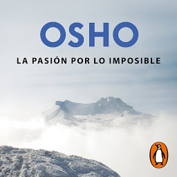 「La pasión por lo imposible (OSHO habla de tú a tú): La búsqueda de la verdad, la bondad y la belleza en el camino del autoconocimiento」のアイコン画像