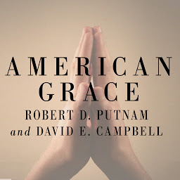 Icon image American Grace: How Religion Divides and Unites Us