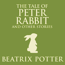 Icon image The Tale of Peter Rabbit and Other Stories