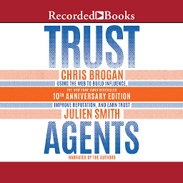 Icon image Trust Agents, 10th Anniversary Edition: Using the Web to Build Influence, Improve Reputation, and Earn Trust