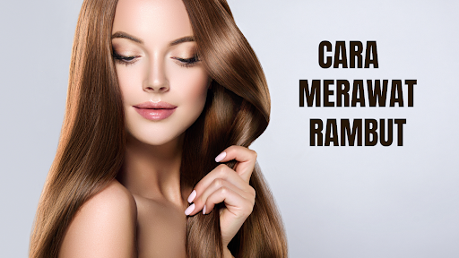 Cara Merawat Rambut