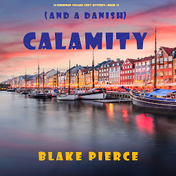 Obrázek ikony Calamity (and a Danish) (A European Voyage Cozy Mystery—Book 5)