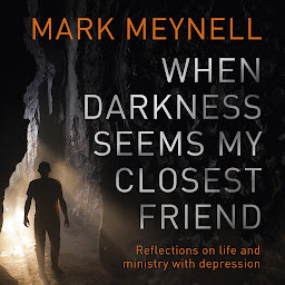 Icon image When Darkness Seems My Closest Friend: Reflections On Life And Ministry With Depression
