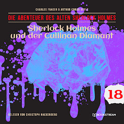 Obraz ikony: Sherlock Holmes und der Cullinan Diamant - Die Abenteuer des alten Sherlock Holmes, Folge 18 (Ungekürzt)