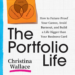 Icon image The Portfolio Life: How to Future-Proof Your Career, Avoid Burnout, and Build a Life Bigger than Your Business Card
