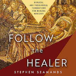 「Follow the Healer: Biblical and Theological Foundations for Healing Ministry」圖示圖片