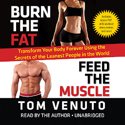 Icon image Burn the Fat, Feed the Muscle: Transform Your Body Forever Using the Secrets of the Leanest People in the World