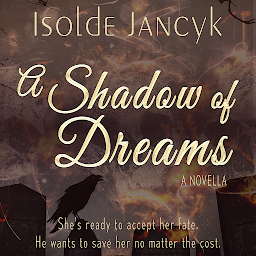 Icon image A Shadow of Dreams: A Contemporary Fantasy Romantic Drama Novella