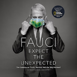 Icon image Fauci: Expect the Unexpected: Ten Lessons on Truth, Service, and the Way Forward