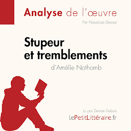Image de l'icône Stupeur et tremblements d'Amélie Nothomb (Analyse de l'oeuvre): Analyse complète et résumé détaillé de l'oeuvre