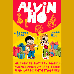 Icon image Alvin Ho: Allergic to Birthday Parties, Science Projects, and Other Man-made Catastrophes
