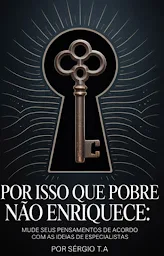 Icon image Por Isso Que Pobre Não Enriquece: Mude Seus Pensamentos