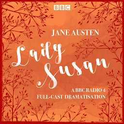 Icon image Lady Susan: A BBC Radio 4 full-cast dramatisation