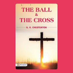 Icon image The Ball and the Cross – Audiobook: The Ball and the Cross: G. K. Chesterton's Witty and Philosophical Novel
