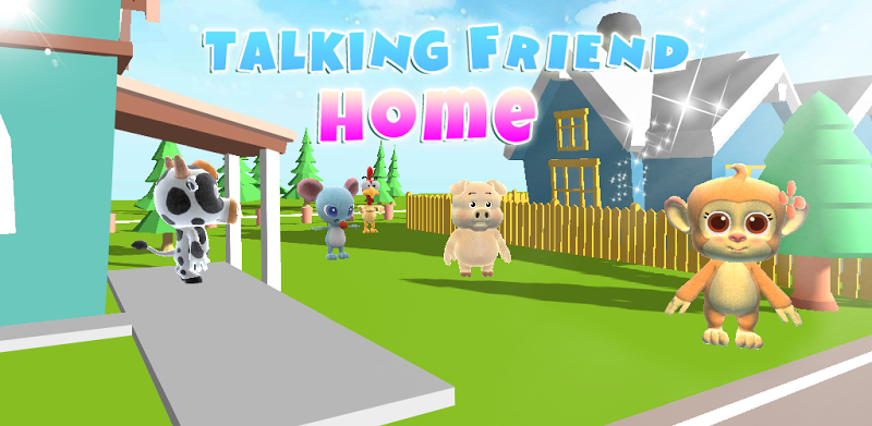 Talking Friend Home