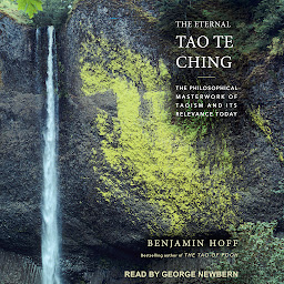 Icon image The Eternal Tao Te Ching: The Philosophical Masterwork of Taoism and Its Relevance Today
