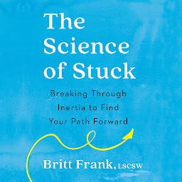 Icon image The Science of Stuck: Breaking Through Inertia to Find Your Path Forward