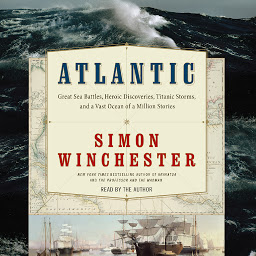 Icon image Atlantic: Great Sea Battles, Heroic Discoveries, Titanic Storms,and a Vast Ocean of a Million Stories