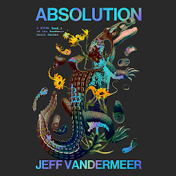 Icon image Absolution: A Southern Reach Novel