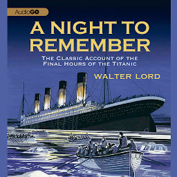 Icon image A Night to Remember: The Classic Account of the Final Hours of the Titanic