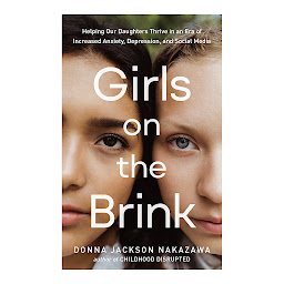 Obraz ikony: Girls on the Brink: Helping Our Daughters Thrive in an Era of Increased Anxiety, Depression, and Social Media