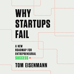 Icon image Why Startups Fail: A New Roadmap for Entrepreneurial Success