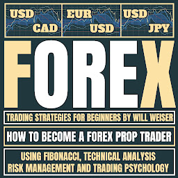 Icon image Forex Trading Strategies For Beginners: How To Become A Forex Prop Trader Using Fibonacci, Technical Analysis, Risk Management And Trading Psychology