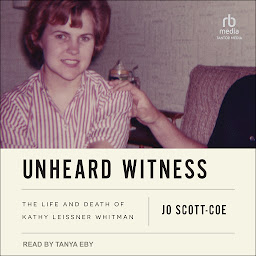 Icon image Unheard Witness: The Life and Death of Kathy Leissner Whitman