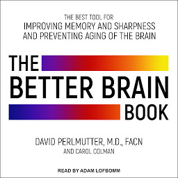 Icon image The Better Brain Book: The Best Tools for Improving Memory and Sharpness and Preventing Aging of the Brain