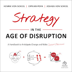 Icon image Strategy in the Age of Disruption: A Handbook to Anticipate Change and Make Smart Decisions