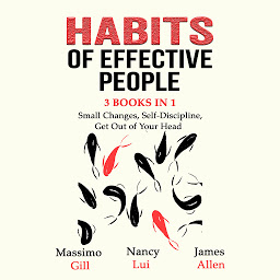 Icon image Habits of Effective People: 3 Books in 1- Small Changes, Self-Discipline, Get Out of Your Head