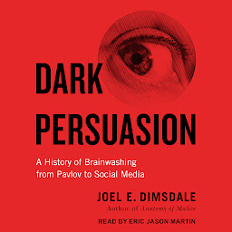 Image de l'icône Dark Persuasion: A History of Brainwashing from Pavlov to Social Media