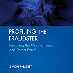 Icon image Profiling The Fraudster: Removing the Mask to Prevent and Detect Fraud (Wiley Corporate F&A)