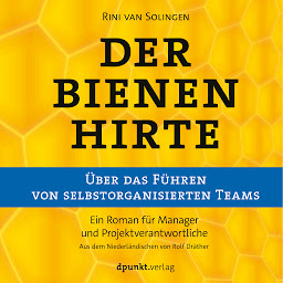 Icon image Der Bienenhirte – über das Führen von selbstorganisierten Teams: Ein Roman für Manager und Projektverantwortliche