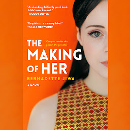 Icon image The Making of Her: A Novel