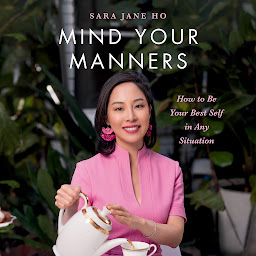 Icon image Mind Your Manners: How to Be Your Best Self in Any Situation