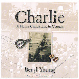 Obraz ikony: Charlie: A Home Child's Life in Canada
