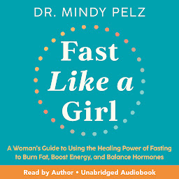 「Fast Like a Girl: A Woman's Guide to Using the Healing Power of Fasting to Burn Fat, Boost Energy, and Balance Hormones」圖示圖片