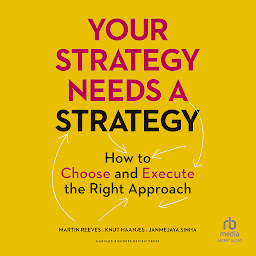 Icon image Your Strategy Needs a Strategy: How to Choose and Execute the Right Approach