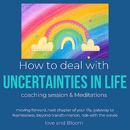 Icon image How to deal with uncertainties in life Coaching Session, Meditations & Hypnosis: moving forward, next chapter of your life, gateway to fearlessness, beyond transformation, ride with the waves