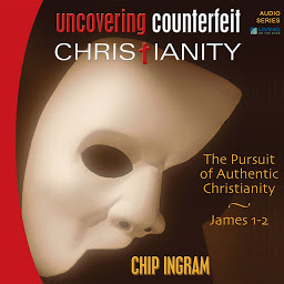 Icon image Uncovering Counterfeit Christianity: The Pursuit of Authentic Christianity