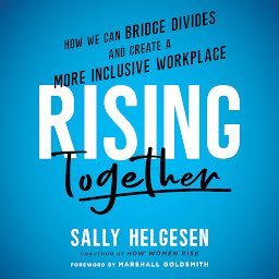 Icon image Rising Together: How We Can Bridge Divides and Create a More Inclusive Workplace
