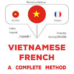 Obraz ikony: Việt - Pháp: một phương pháp hoàn chỉnh: Vietnamese - French : a complete method