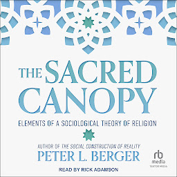Icon image The Sacred Canopy: Elements of a Sociological Theory of Religion